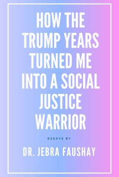 How The Trump Years Turned Me Into A Social Justice Warrior (eBook, ePUB) - Faushay, Jebra