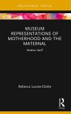 Museum Representations of Motherhood and the Maternal (eBook, ePUB)