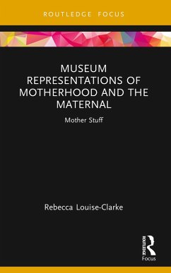 Museum Representations of Motherhood and the Maternal (eBook, ePUB) - Louise-Clarke, Rebecca