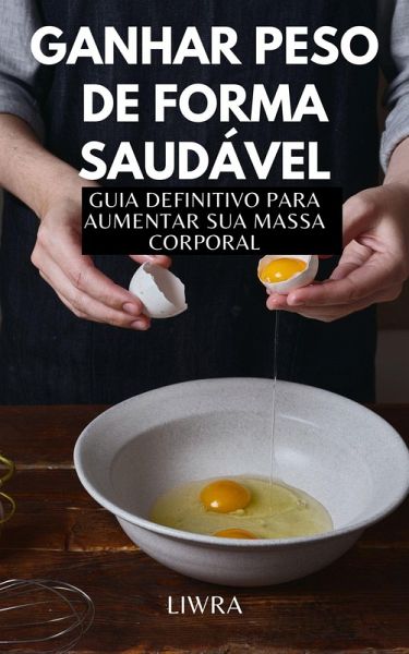 Ganhar peso de forma saudável - Guia Definitivo para alimentar sua massa (eBook, ePUB)