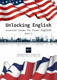 Unlocking English. Essential Idioms for Fluent English (part 1) (eBook, ePUB)