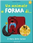 Un animale a forma di... Il libro delle forme