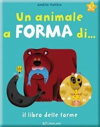 Un animale a forma di... Il libro delle forme - Falière, Amélie