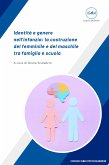 Identitá e genere nell&quote;infanzia: la costruzione del femminile e del maschile tra famiglia e scuola (fixed-layout eBook, ePUB)