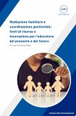 Mediazione familiare e coordinazione genitoriale: fonti di risorse e innovazione per l’educatore del presente e del futuro (fixed-layout eBook, ePUB)