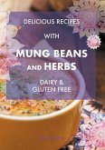 Delicious Recipes With Mung Beans and Herbs, Dairy & Gluten Free (eBook, ePUB)