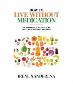 How to Live without Medication (eBook, ePUB) - Xanderena, Irene