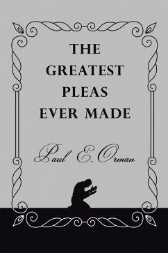 The Greatest Pleas Ever Made (eBook, ePUB) - Orman, Paul E.