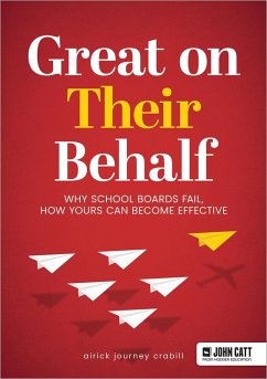 Great On Their Behalf: Why School Boards Fail, How Yours Can Become Effective (eBook, ePUB) - Crabill, Airick Journey