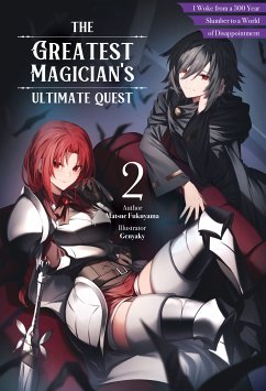 The Greatest Magician's Ultimate Quest: I Woke from a 300 Year Slumber to a World of Disappointment Volume 2 (eBook, ePUB) - Fukuyama, Matsue