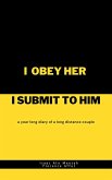 I Obey Her I Submit to Him: A Year Long Diary of A Long Distance Couple (eBook, ePUB)