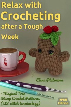 Relax with Crocheting After a Tough Week - Magical Tree Stump Crochet Patterns (US stitch term¿inology) (eBook, ePUB) - Platonova, Elena