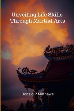 Unveiling Life Skills through Martial Arts - Mathews, Donald