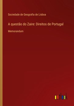 A questão do Zaire: Direitos de Portugal - Sociedade De Geografia De Lisboa