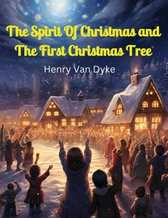 The Spirit Of Christmas and The First Christmas Tree - Henry Van Dyke