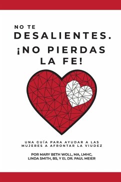 No te desalientes ¡No pierdas la fe! - Meier, MD Paul; Smith, Bs Linda; Woll, MA LMHC Mary Beth