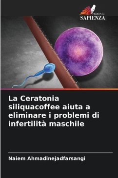 La Ceratonia siliquacoffee aiuta a eliminare i problemi di infertilità maschile - Ahmadinejadfarsangi, Naiem