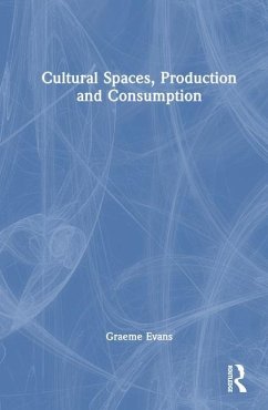 Cultural Spaces, Production and Consumption - Evans, Graeme