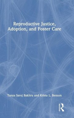 Reproductive Justice, Adoption, and Foster Care - Bakhru, Tanya Saroj; Benson, Krista L