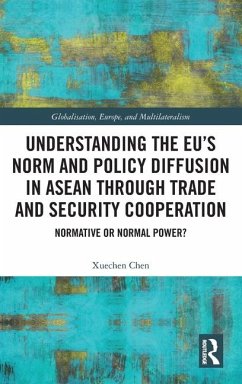 Understanding the EU's Norm and Policy Diffusion in ASEAN through Trade and Security Cooperation - Chen, Xuechen