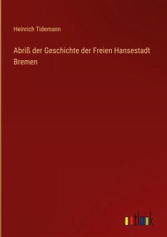 Abriß der Geschichte der Freien Hansestadt Bremen - Tidemann, Heinrich