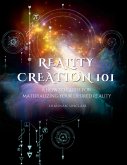 Reality Creation 101 Reality Creation 101