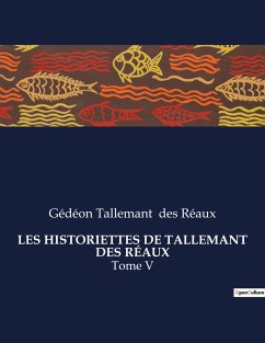 LES HISTORIETTES DE TALLEMANT DES RÉAUX - Des Réaux, Gédéon Tallemant