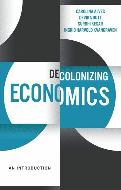 Decolonizing Economics - Alves, Carolina; Dutt, Devika; Kvangraven, Ingrid Harvold; Kesar, Surbhi