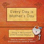 Every Day is Mother's Day Every Day is Mother's Day