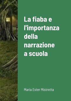 La fiaba e l'importanza della narrazione a scuola - Mistretta, Maria Ester