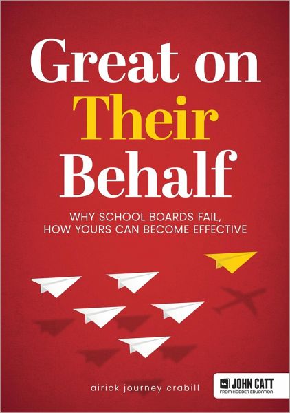 Great On Their Behalf: Why School Boards Fail, How Yours Can Become Effective Great On Their Behalf: Why School Boards Fail, How Yours Can Become Effective