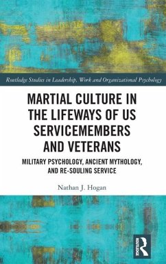 Martial Culture in the Lifeways of US Servicemembers and Veterans - Hogan, Nathan J