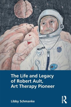 Cover The Life and Legacy of Robert Ault, Art Therapy Pioneer