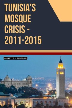 Tunisia's Mosque Crisis - 2011-2015 - Simpson, Annette J.