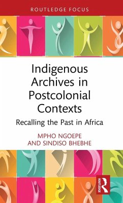 Indigenous Archives in Postcolonial Contexts - Ngoepe, Mpho (University of South Africa); Bhebhe, Sindiso