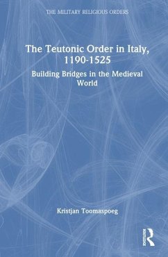 The Teutonic Order in Italy, 1190-1525 - Toomaspoeg, Kristjan