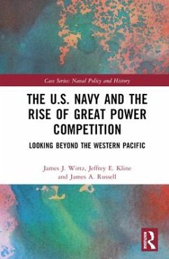 The U.S. Navy and the Rise of Great Power Competition - Russell, James A.; Wirtz, James J.; Kline, Jeffrey E.