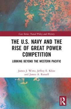 The U.S. Navy and the Rise of Great Power Competition - Wirtz, James J; Kline, Jeffrey E; Russell, James A