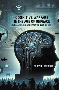 Cognitive Warfare in the Age of Unpeace - Luberisse, Josh