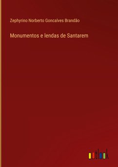 Monumentos e lendas de Santarem - Brandão, Zephyrino Norberto Goncalves