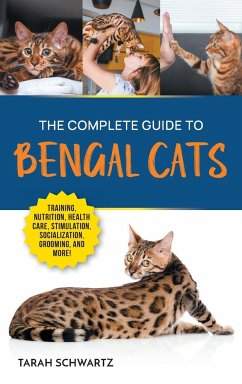 The Complete Guide to Bengal Cats - Schwartz, Tarah