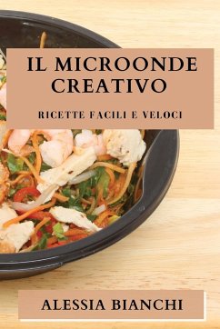 Il Microonde Creativo - Bianchi, Alessia