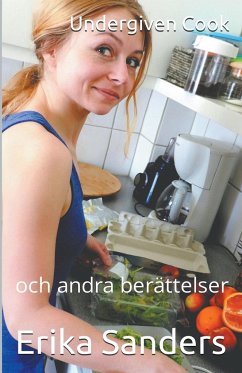 Undergiven Cook och andra berättelser - Sanders, Erika