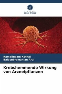 Krebshemmende Wirkung von Arzneipflanzen - Kothai, Ramalingam;Arul, Balasubramanian