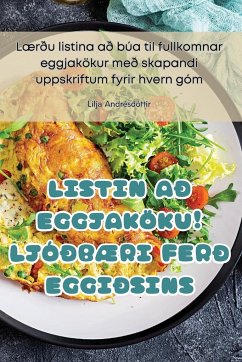 LISTIN AÐ EGGJAKÖKU! LJÓÐBÆRI FERÐ EGGIÐSINS - Lilja Andrésdóttir