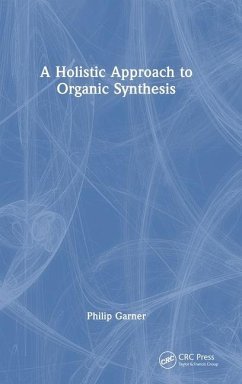 A Holistic Approach to Organic Synthesis - Garner, Philip