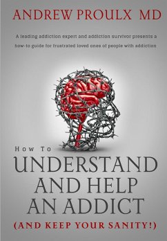 How to Understand and Help an Addict (and keep your sanity) - Proulx, Andrew