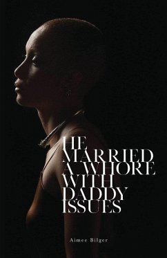 He Married a Whore With Daddy Issues - Bilger, Aimee