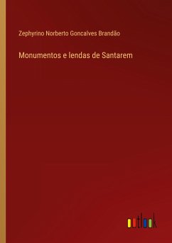 Monumentos e lendas de Santarem - Brandão, Zephyrino Norberto Goncalves