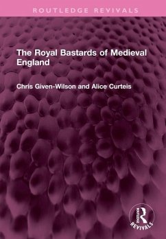 The Royal Bastards of Medieval England - Curteis, Alice; Given-Wilson, Chris